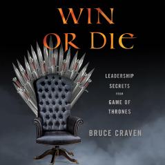 WIN OR DIE - LESSONS FOR LIFE FROM GAME OF THRONES