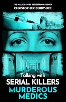 TALKING WITH SERIAL KILLERS: MURDEROUS MEDICS