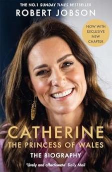 CATHERINE THE PRINCESS OF WALES: THE BIOGRAPHY