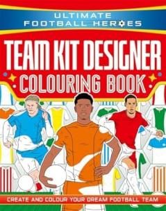 ULTIMATE FOOTBALL HEROES: TEAM KIT DESIGNER COLOURING BOOK