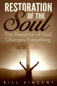 Restoration of the Soul: The Presence of God Changes Everything