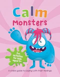 CALM MONSTERS: A CHILD'S GUIDE TO UNDERSTANDING THEIR FEELINGS