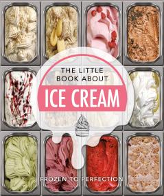 The Little Book About Ice Cream: Frozen to Perfection: 14 (The Little Book of...)