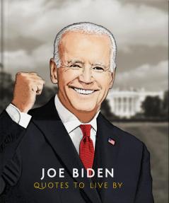 JOE BIDEN- QUOTES TO LIVE BY