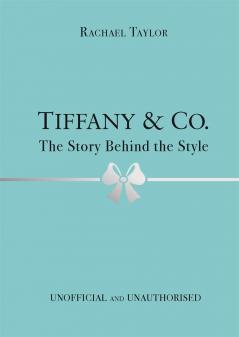 TIFFANY & CO.: THE STORY BEHIND THE STYLE