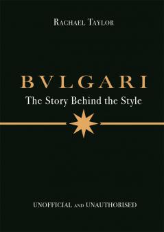 BULGARI: THE STORY BEHIND THE STYLE
