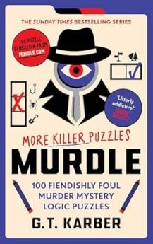 MURDLE: MORE KILLER PUZZLES: SOLVE 100 FIENDISHLY FOUL MURDER MYSTERY LOGIC PUZZLES