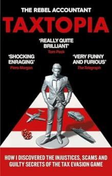 TAXTOPIA: HOW I DISCOVERED THE INJUSTICES SCAMS AND GUILTYSECRETS OF THE TAX EVASION GAME