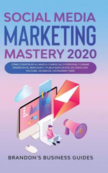 Social Media Marketing 2020: How You Can Rapidly Grow Your Youtube And Instagram Build Your Brand Find Your Loyal Tribe Of Customers And Stand Out On Social Media In Your Niche