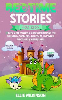 Bedtime Stories For Kids- Magical Edition: 17 Deep Sleep Stories& Guided Meditations For Children& Toddlers- Fairytales Unicorns Dinosaurs& Mindfulness (Happy Sleepers Series)