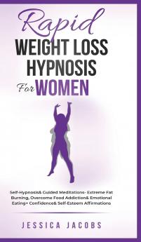 Rapid Weight Loss Hypnosis For Women: Self-Hypnosis& Guided Meditations- Extreme Fat Burning Overcome Food Addiction& Emotional Eating+ Confidence& Self-Esteem Affirmations