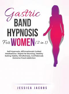 Gastric Band Hypnosis For Women (2 in 1): Self-Hypnosis Affirmations& Guided Meditations- Rapid Fat Burning Healthy Eating Habits Mindfulness Confidence& Extreme Food Addiction