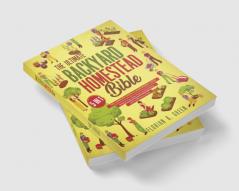 The Ultimate Backyard Homestead Bible