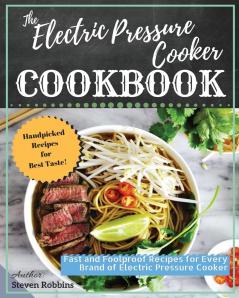 The Electric Pressure Cooker Cookbook: Fast and Foolproof Recipes for Every Brand of Electric Pressure Cooker