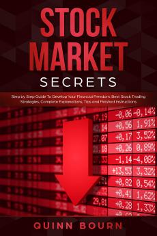 Market Secrets: Step-By-Step Guide to Develop Your Financial Freedom - Best Stock Trading Strategies Complete Explanations Tips and Finished Instructions