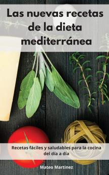 Las nuevas recetas de la dieta mediterranea: Recetas fáciles y saludables para la cocina del día a día. Mediterranean Diet (Spanish Edition)