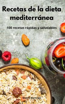 Recetas de la dieta mediterranea: 100 recetas rápidas y saludables. Mediterranean Diet (Spanish Edition)