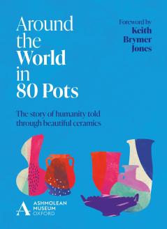 ASHMOLEAN: AROUND THE WORLD IN 80 POTS