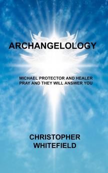 Archangel: Michael Protector and Healer Pray and They Will Answer You