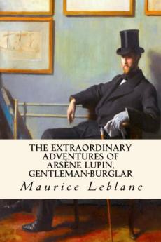 The Extraordinary Adventures of  Arsene Lupin  Gentleman-Burglar