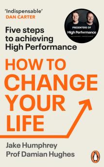 How to Change Your Life: Five Steps to Achieving High Performance