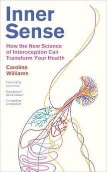 INNER SENSE: THE NEW SCIENCE OF INTEROCEPTION AND HOW TO HARNESS IT FORHEALTH AND WELLBEING