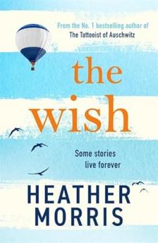 The Wish: From the bestselling author of TheTattooist of Auschwitz comes a novelthat will break your heart and heal yoursoul