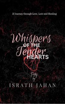 Whispers of the Tender Hearts: A Journey through Love Loss and Healing