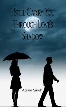 I Still Carry You Through Love’s Shadow