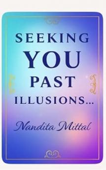 Seeking you past illusions.... Rays of poetic illumination