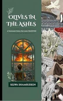 OLIVES IN THE ASHES: A Thousand Cries One Land: Palestine