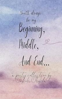 You'll always be my Beginning Middle And End
