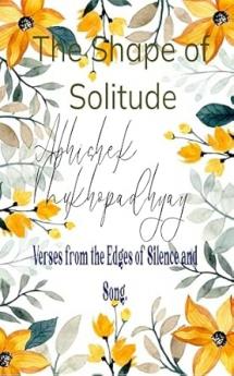 The Shape of Solitude: Verses from the Edges of Silence and Song.