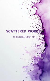 SCATTERED WORDS: UNFILTERED EMOTION