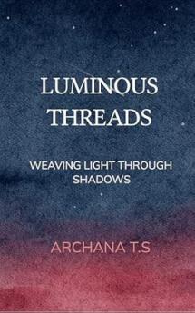 LUMINOUS  THREADS: WEAVING LIGHT THROUGH SHADOWS