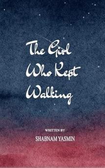 The girl who kept walking: A journey of breaking burning and blooming again