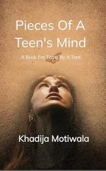 Pieces of a teen's mind: A book for teens by a teen