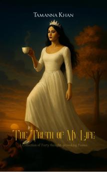 The Truth of My Life: A Collection of forty thought-provoking poems
