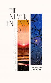 The Never Ending Date: 21 Poems on My Favorite Incomplete Chapter