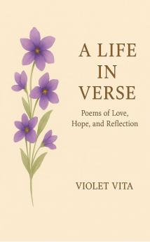 A Life In Verse: Poems of Love Hope and Reflection