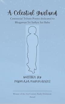 A Celestial Garland Centennial Tribute Poems dedicated to Bhagawan Sri Sathya Sai Baba