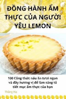 ĐỒng Hành Ẩm ThỰc CỦa NgƯỜi Yêu Lemon (Vietnamese Edition)