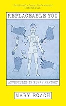 Replaceable You : Adventures in Human Anatomy