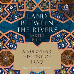 Land Between the Rivers: A 5000-Year History of Iraq