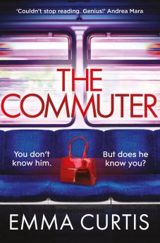 The Commuter: 'Couldn't stop reading. Emma Curtis is a genius!' Andrea Mara