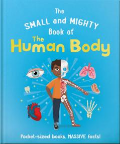 SMALL AND MIGHTY BOOK OF THE HUMAN BODY THE