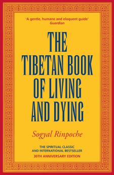 The Tibetan Book Of Living And Dying: The Spiritual Classic & International Bestseller: 30th Anniversary Edition