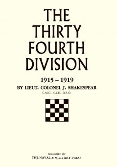 Thirty-Fourth Division 1915-1919. the Story of Its Career from Ripon to the Rhine