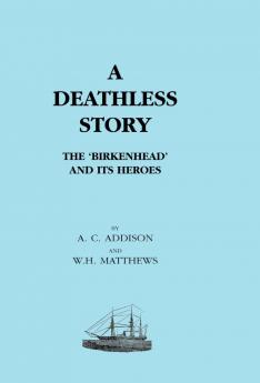 DEATHLESS STORY. The Birkenhead and its Heroes
