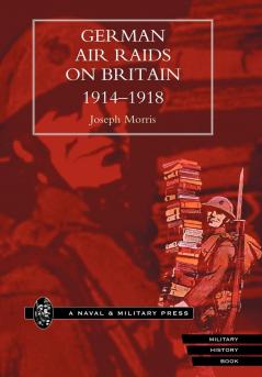 GERMAN AIR RAIDS ON GREAT BRITAIN 1914-1918